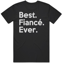 Best Fiancé Ever T Shirt Best Fiancé Ever T Shirt