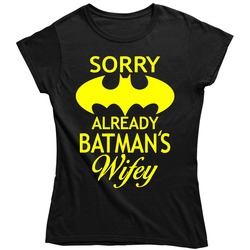Sorry Already Batman's Wifey Ladies T Shirt Sorry Already Batman's Wifey Ladies T Shirt