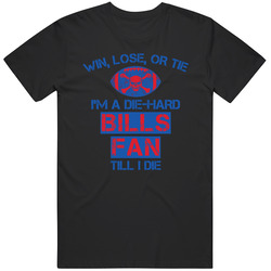 Win Lose Or Tie Bills Fan Till I Die Football T Shirt Win Lose Or Tie Bills Fan Till I Die Football T Shirt