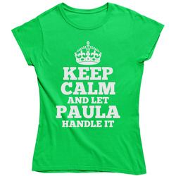 Keep Calm And Let Paula Handle It Ladies T Shirt Keep Calm And Let Paula Handle It Ladies T Shirt