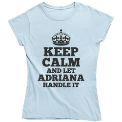 Keep Calm Let Adriana Handle It Ladies T Shirt Keep Calm Let Adriana Handle It Ladies T Shirt