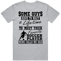 Some Guys Favorite Soccer Player Soccer Dad T Shirt Some Guys Favorite Soccer Player Soccer Dad T Shirt