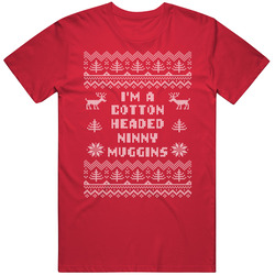 Cotton Headed Ninny Muggins Funny Ugly Christmas Sweater T Shirt Cotton Headed Ninny Muggins Funny Ugly Christmas Sweater T Shirt