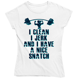 I Clean, I Jerk And I Have A Nice Snatch Gym Workout Ladies T Shirt I Clean, I Jerk And I Have A Nice Snatch Gym Workout Ladies T Shirt