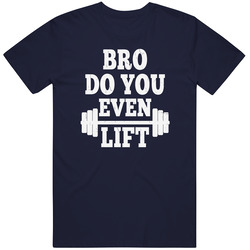 Bro Do You Even Lift T Shirt Bro Do You Even Lift T Shirt