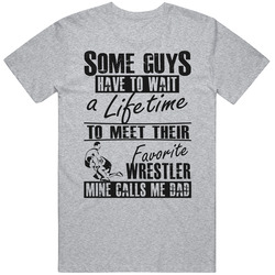 My Favorite Wreslter Calls Me Dad T Shirt My Favorite Wreslter Calls Me Dad T Shirt