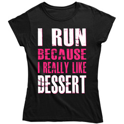 I Run Because I Really Like Dessert Gym Workout - Pink Ladies T Shirt I Run Because I Really Like Dessert Gym Workout - Pink Ladies T Shirt