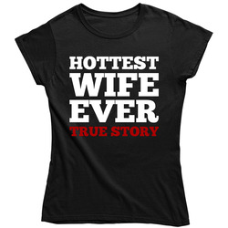 Hottest Wife Ever True Story Valentines Day Ladies T Shirt Hottest Wife Ever True Story Valentines Day Ladies T Shirt