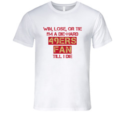 Win Lose Or Tie Die Hard 49ers Until I Die - San Francisco 49ers Team Colors T Shirt Win Lose Or Tie Die Hard 49ers Until I Die - San Francisco 49ers Team Colors T Shirt