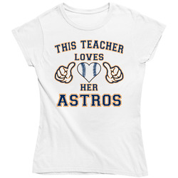 This Teacher Loves Her Astros Baseball Ladies T Shirt This Teacher Loves Her Astros Baseball Ladies T Shirt