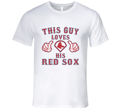 This Guy Loves His Boston Red Sox T Shirt This Guy Loves His Boston Red Sox T Shirt