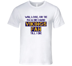 Win Lose Or Tie Die Hard Vikings Until I Die - Minnesota Vikings Team Colors T Shirt Win Lose Or Tie Die Hard Vikings Until I Die - Minnesota Vikings Team Colors T Shirt