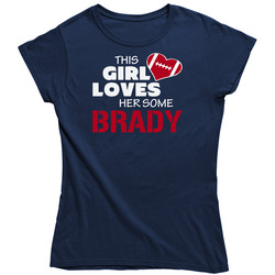 This Girl Loves Her Some Brady Football T Shirt - New England Ladies T Shirt This Girl Loves Her Some Brady Football T Shirt - New England Ladies T Shirt