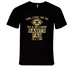 Win Lose Or Tie Die Hard Saints Until I Die - New Orleans Saints Team Colors T Shirt Win Lose Or Tie Die Hard Saints Until I Die - New Orleans Saints Team Colors T Shirt