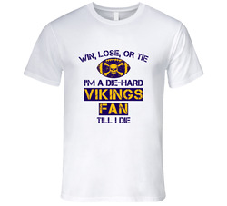 Win Lose Or Tie Die Hard Vikings Until I Die - Minnesota Vikings Team Colors T Shirt Win Lose Or Tie Die Hard Vikings Until I Die - Minnesota Vikings Team Colors T Shirt