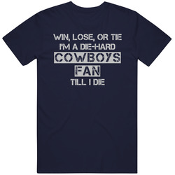 Win Lose Or Tie Cowboys Fan Until I Die - Dallas Cowboys Team Colors T Shirt Win Lose Or Tie Cowboys Fan Until I Die - Dallas Cowboys Team Colors T Shirt