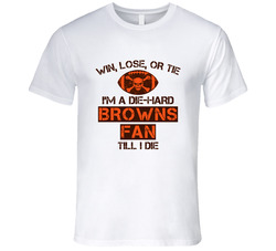 Win Lose Or Tie Die Hard Browns Until I Die - Cleveland Browns Team Colors T Shirt Win Lose Or Tie Die Hard Browns Until I Die - Cleveland Browns Team Colors T Shirt