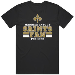 Married Into It Saints Fan For Life Football T Shirt Married Into It Saints Fan For Life Football T Shirt
