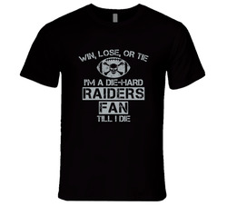 Win Lose Or Tie Die Hard Raiders Until I Die - Oakland Raiders Team Colors T Shirt Win Lose Or Tie Die Hard Raiders Until I Die - Oakland Raiders Team Colors T Shirt