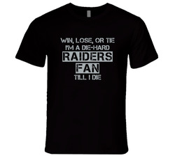 Win Lose Or Tie Die Hard Raiders Until I Die - Oakland Raiders Team Colors T Shirt Win Lose Or Tie Die Hard Raiders Until I Die - Oakland Raiders Team Colors T Shirt