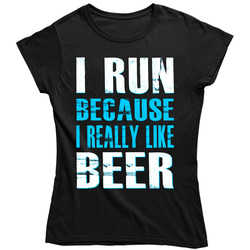 I Run Because I Really Like Beer Gym Workout - Blue Ladies T Shirt I Run Because I Really Like Beer Gym Workout - Blue Ladies T Shirt