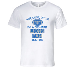 Win Lose Or Tie Die Hard Lions Until I Die - Detroit Lions Team Colors T Shirt Win Lose Or Tie Die Hard Lions Until I Die - Detroit Lions Team Colors T Shirt