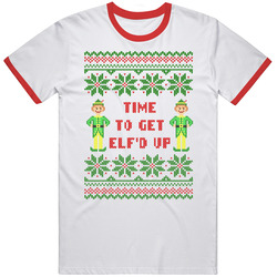 Time To Get Elfed Up Ugly Christmas Sweater T Shirt Time To Get Elfed Up Ugly Christmas Sweater T Shirt