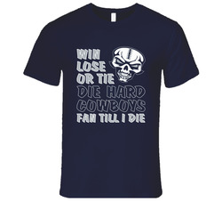Win Lose or Tie Die Hard Cowboys Fan Until I Die T Shirt - Dallas Cowboys Team Colors T Shirt Win Lose or Tie Die Hard Cowboys Fan Until I Die T Shirt - Dallas Cowboys Team Colors T Shirt