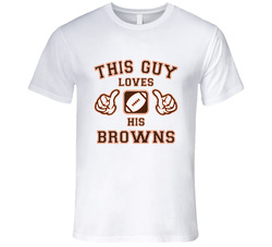 This Guy Loves His Cleveland Browns Football T Shirt This Guy Loves His Cleveland Browns Football T Shirt