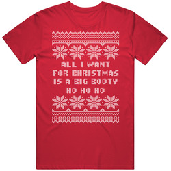 All I Want For Christmas Is A Big Booty Ho Ho Ho Funny Ugly Christmas Sweater T Shirt All I Want For Christmas Is A Big Booty Ho Ho Ho Funny Ugly Christmas Sweater T Shirt