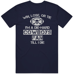 Win Lose Or Tie Cowboys Fan Until I Die - Dallas Cowboys Team Colors T Shirt Win Lose Or Tie Cowboys Fan Until I Die - Dallas Cowboys Team Colors T Shirt