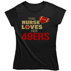 This Nurse Loves Her 49ers Football T Shirt - San Francisco 49ers Team Colors Ladies T Shirt