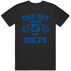 This Guy Loves His Indianapolis Colts Football T Shirt