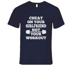 Cheat On Your Girlfriend Funny T Shirt