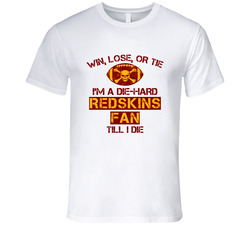 Win Lose Or Tie Die Hard Redskins Until I Die - Washington Redskins Team Colors T Shirt Win Lose Or Tie Die Hard Redskins Until I Die - Washington Redskins Team Colors T Shirt