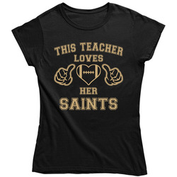 This Teacher Loves Her Saints Football T Shirt - New Orleans Saints Team Colors Ladies T Shirt