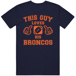 This Guy Loves His Denver Broncos Football T Shirt This Guy Loves His Denver Broncos Football T Shirt