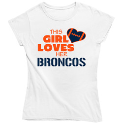 This Girl Loves Her Denver Broncos Ladies T Shirt This Girl Loves Her Denver Broncos Ladies T Shirt