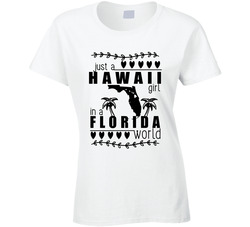 Hawaii Girl In A Florida World Hometown State Pride Ladies T Shirt Hawaii Girl In A Florida World Hometown State Pride Ladies T Shirt