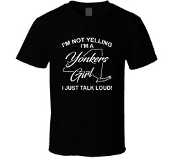I'm Not Yelling I'm A Yonkers Girl I Just Talk Loud Funny City Pride T Shirt