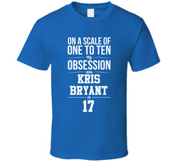 On A Scale Of One To Ten My Obsession With Kris Bryant Is 17 Chicago Baseball Fan T Shirt