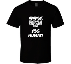 99 Percent Mountain Dew Code Red 1 Percent Human Funny Caffeine Lover T Shirt