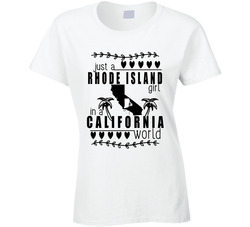 Rhode Island Girl In A California World Hometown State Pride Ladies T Shirt Rhode Island Girl In A California World Hometown State Pride Ladies T Shirt