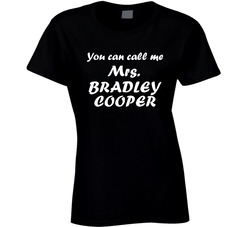You Can Call Me Mrs Bradley Cooper Male Actor Movie Fan Ladies T Shirt You Can Call Me Mrs Bradley Cooper Male Actor Movie Fan Ladies T Shirt