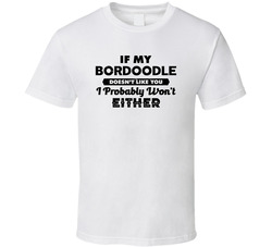 Bordoodle If My Dog Pet Animal Doesn't Like You Funny T Shirt Bordoodle If My Dog Pet Animal Doesn't Like You Funny T Shirt