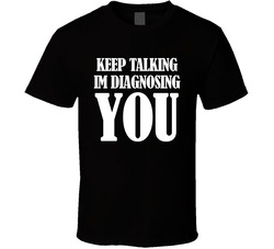 Keep Talking I'm Diagnosing You Funny Therapist Joke T Shirt
