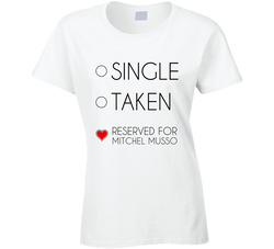 Single Taken Reserved For Mitchel Musso Male Actor Movie Fan Ladies T Shirt Single Taken Reserved For Mitchel Musso Male Actor Movie Fan Ladies T Shirt