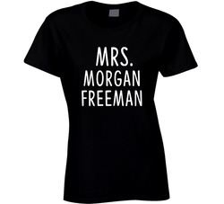 Mrs Morgan Freeman Male Actor Movie Fan Ladies T Shirt Mrs Morgan Freeman Male Actor Movie Fan Ladies T Shirt