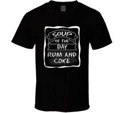 Rum And Coke Soup Of The Day Funny Alcohol Drinkers Customizable T Shirt Rum And Coke Soup Of The Day Funny Alcohol Drinkers Customizable T Shirt