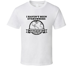 I Havent Been Everywhere But Its On My List Travel Lovers T Shirt I Havent Been Everywhere But Its On My List Travel Lovers T Shirt